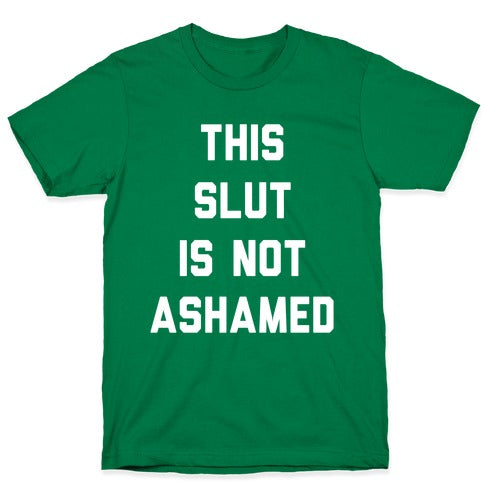 This Slut Is Not Ashamed T-Shirt